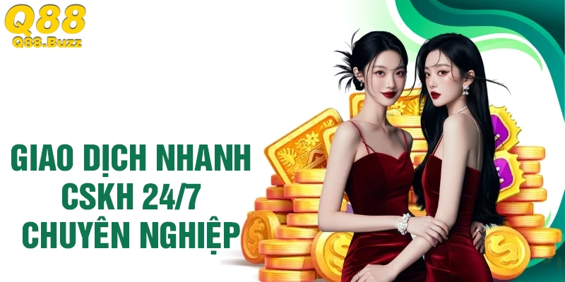 Nhà cái Q88 giao dịch nhanh chóng - CSKH chuyên nghiệp